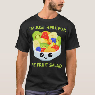 Ik Ben Hier Gewoon Voor De Fruitsalade Schattig T-shirt
