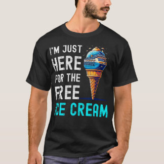 IK BEN HIER GEWOON VOOR DE GRATIS IJSS FUNNY CRUIS T-SHIRT