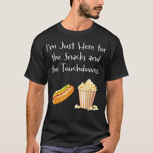 Ik Ben Hier Gewoon Voor De Snack En De Touchdowns  T-shirt (Voorkant)