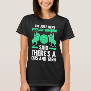 Ik ben hier iemand zei dat er katten en garen kat t-shirt
