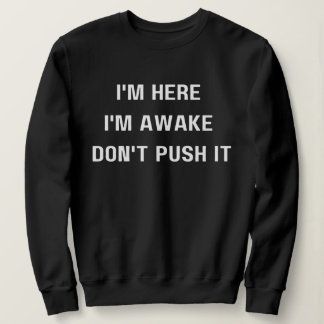 Ik ben hier Ik ben wakker ,Duw het niet Shirt, gra Trui