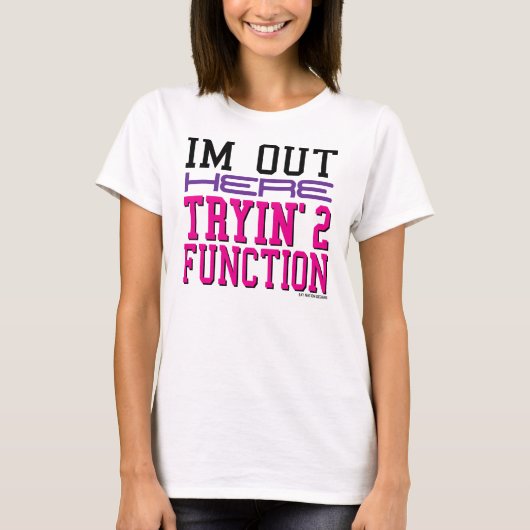 Ik ben hier in Tryin' 2 functie T-shirt (Voorkant)