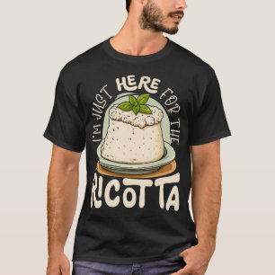 IK Ben Hier Juist Voor De Ricotta T-shirt