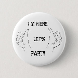 IK BEN HIER LATEN WE PARTIJ ZIJN! RONDE BUTTON 5,7 CM