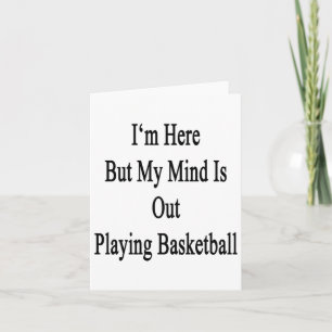 Ik ben hier, maar mijn gedachten gaan uit basketba kaart