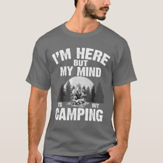 Ik ben hier, maar mijn geest is aan het kamperen F T-shirt