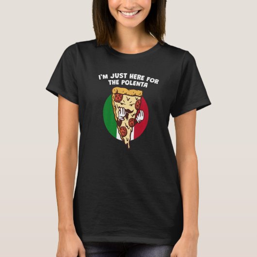 Ik ben hier net voor de Polenta Italiaanse Humor I T-shirt (Voorkant)