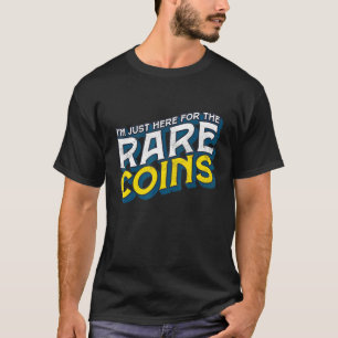 Ik ben hier net voor de zeldzame munten. t-shirt