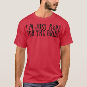 Ik ben hier net voor het huwelijk tussen de bachel t-shirt