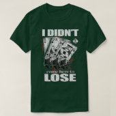 Ik ben hier niet gekomen om het  pokerontwerp te v t-shirt (Design voorkant)