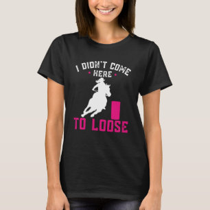 Ik ben hier niet gekomen om Horse Barrel Racing Ba T-shirt
