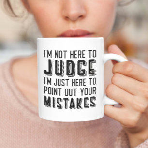 Ik ben hier niet om te oordelen koffiemok