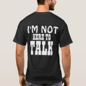 ik ben hier niet om te praten t-shirt (Achterkant)