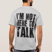 Ik ben hier niet om te praten t-shirt (Achterkant)