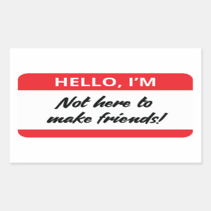 Ik ben hier niet om vrienden te maken. rechthoekige sticker