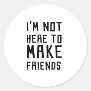 Ik ben hier niet om vrienden te maken ronde sticker
