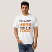 Ik ben hier niet voor het eten t-shirt (Voorkant volledig)