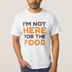 Ik ben hier niet voor het eten t-shirt