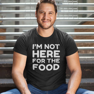 Ik ben hier niet voor het eten t-shirt