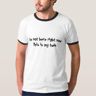 Ik ben hier nu niet, dit is mijn tweelingT-shirt T-shirt