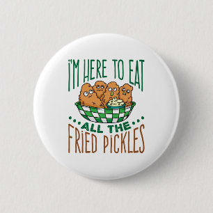 Ik ben hier om al de gefrituurde plukkers te eten. ronde button 5,7 cm