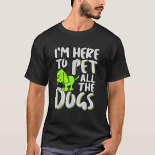 Ik ben hier om al het honden Dier en Hondenliefheb T-shirt