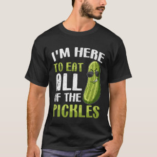 Ik ben hier om alle augurken op te eten Augurk T-shirt