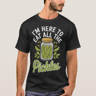 IK BEN HIER OM ALLE AUGURKEN OP TE ETEN - Grappige T-shirt