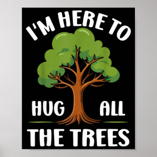 Ik ben hier om alle bomen te omhelzen Earth Lover Poster