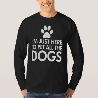 Ik ben hier om alle honden donker te maken t-shirt