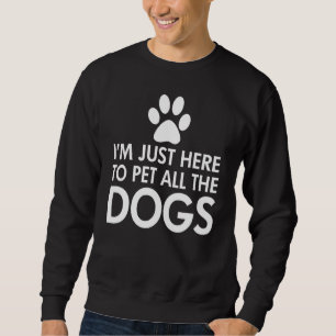 Ik ben hier om alle honden donker te maken trui