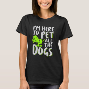 Ik ben hier om alle honden te aaien dier & hond li t-shirt