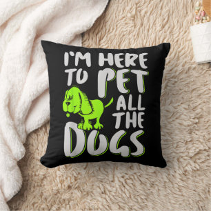 Ik ben hier om alle honden te aaien Dieren- en hon Kussen