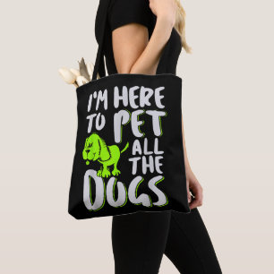 Ik ben hier om alle honden te aaien Dieren- en hon Tote Bag