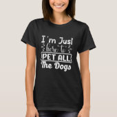 Ik ben hier om alle honden te pakken... t-shirt (Voorkant)