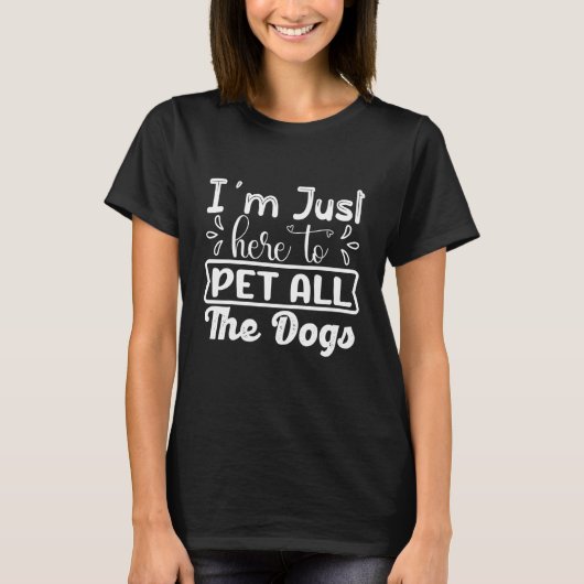 Ik ben hier om alle honden te pakken... t-shirt (Voorkant)