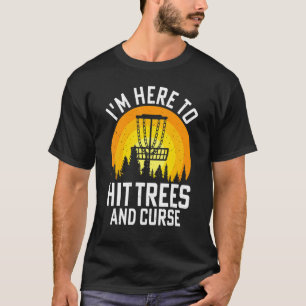 Ik ben hier om bomen en vloek te pakken t-shirt