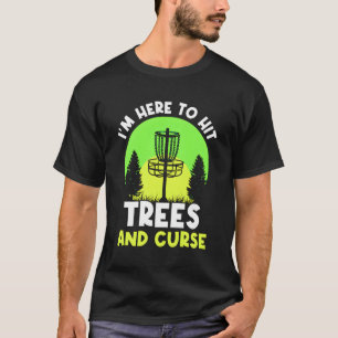Ik ben hier om bomen te slaan en vloek Disc Golf D T-shirt