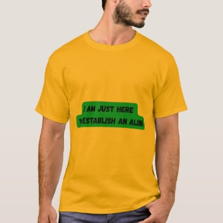 IK BEN HIER OM EEN ALIBI T-shirt TE MAKEN