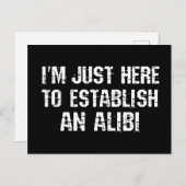 Ik ben hier om een alibi te creëren briefkaart (Voorkant / Achterkant)