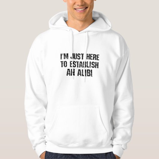 Ik ben hier om een alibi te creëren hoodie (Voorkant)