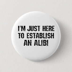 Ik ben hier om een alibi te creëren ronde button 5,7 cm