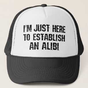 Ik ben hier om een alibi te creëren trucker pet