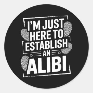 Ik ben hier om een alibi te vestigen Funny Humor Q Ronde Sticker