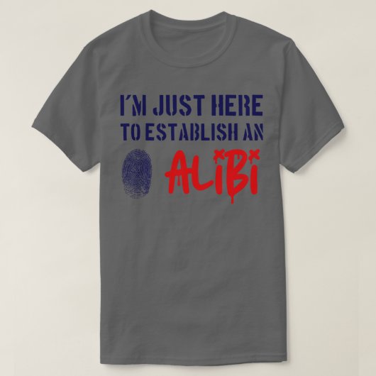 Ik ben hier om een Alibi te vestigen T-shirt (Design voorkant)