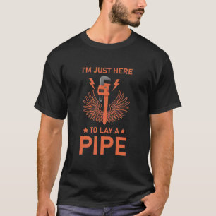Ik ben hier om een pijp te leggen - Plumber Plumbi T-shirt