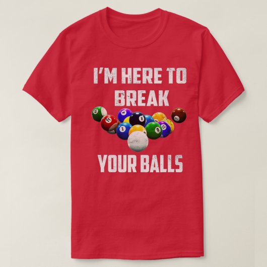 Ik ben hier om je ballen te breken. t-shirt (Design voorkant)