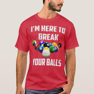 Ik ben hier om je ballen te breken. t-shirt