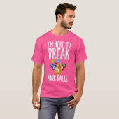 Ik ben hier om je ballen te breken. t-shirt (Voorkant volledig)