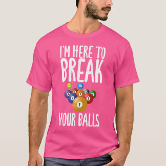 Ik ben hier om je ballen te breken. t-shirt